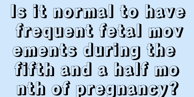 Is it normal to have frequent fetal movements during the fifth and a half month of pregnancy?