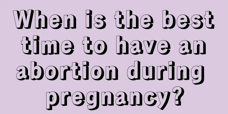 When is the best time to have an abortion during pregnancy?