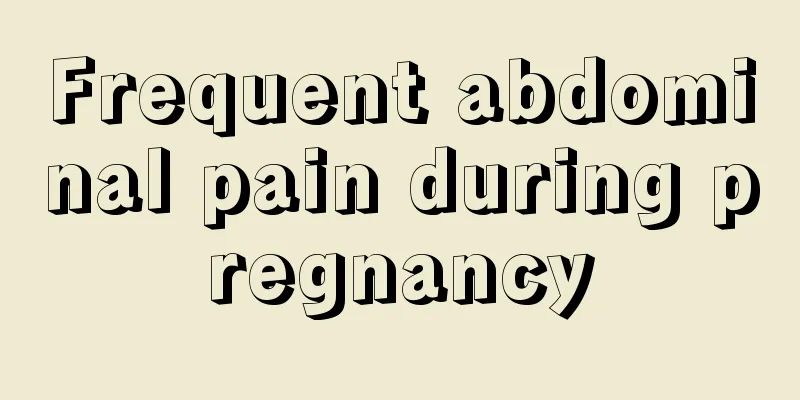 Frequent abdominal pain during pregnancy