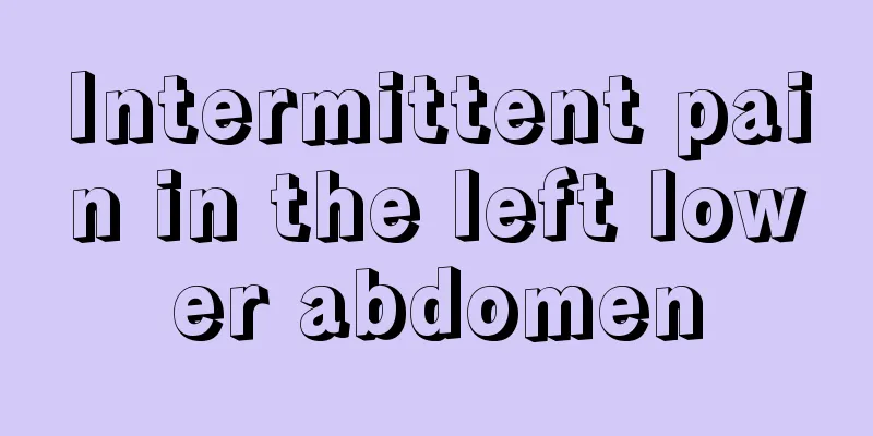 Intermittent pain in the left lower abdomen