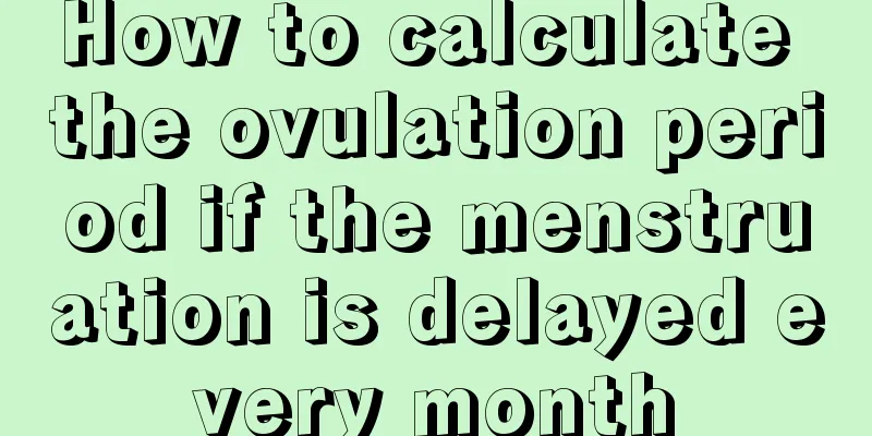 How to calculate the ovulation period if the menstruation is delayed every month