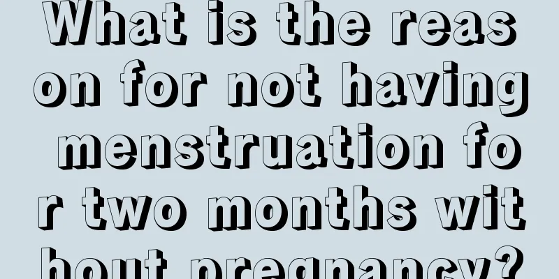 What is the reason for not having menstruation for two months without pregnancy?