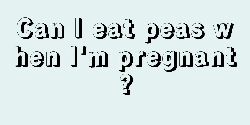 Can I eat peas when I'm pregnant?