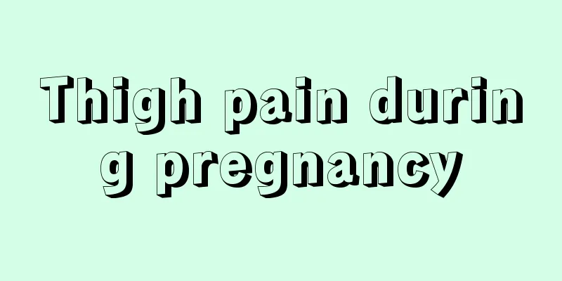 Thigh pain during pregnancy