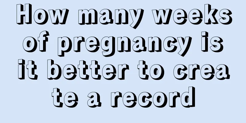 How many weeks of pregnancy is it better to create a record