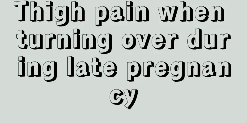 Thigh pain when turning over during late pregnancy