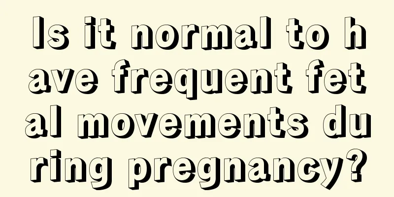 Is it normal to have frequent fetal movements during pregnancy?