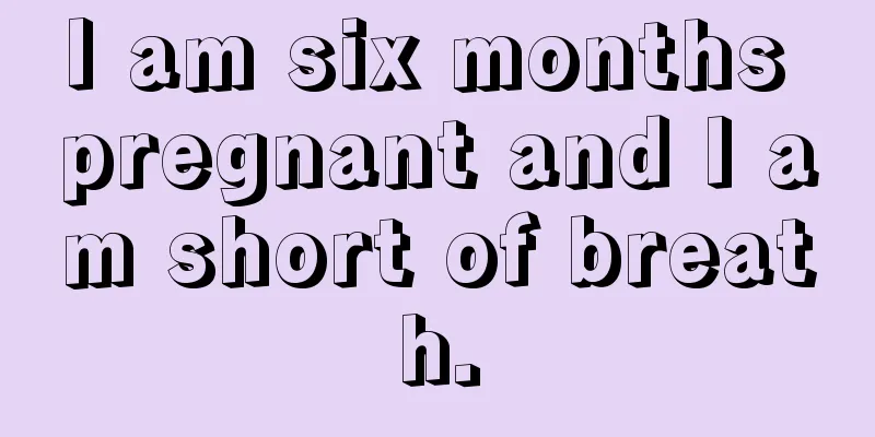 I am six months pregnant and I am short of breath.