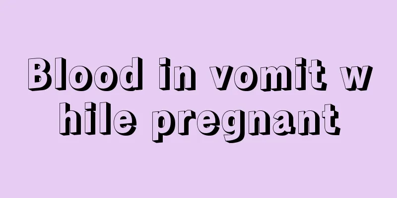 Blood in vomit while pregnant