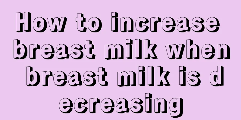 How to increase breast milk when breast milk is decreasing