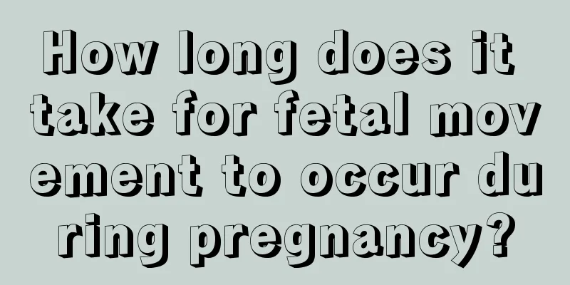 How long does it take for fetal movement to occur during pregnancy?