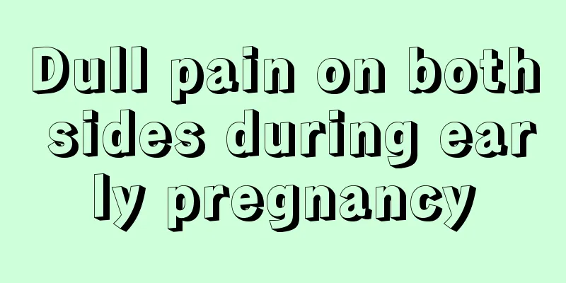 Dull pain on both sides during early pregnancy