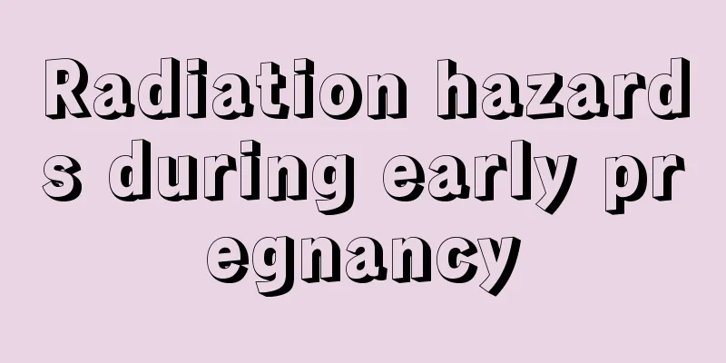 Radiation hazards during early pregnancy