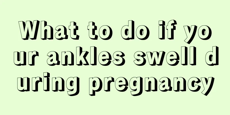 What to do if your ankles swell during pregnancy