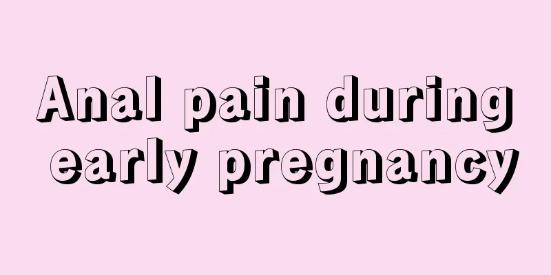 Anal pain during early pregnancy