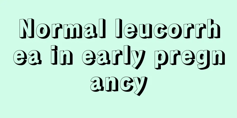 Normal leucorrhea in early pregnancy