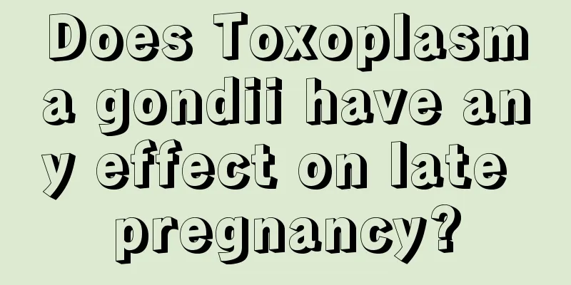 Does Toxoplasma gondii have any effect on late pregnancy?