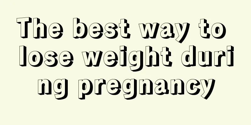 The best way to lose weight during pregnancy