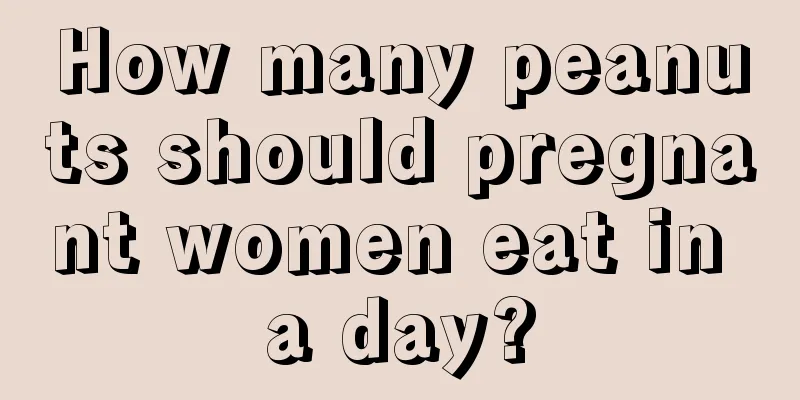 How many peanuts should pregnant women eat in a day?