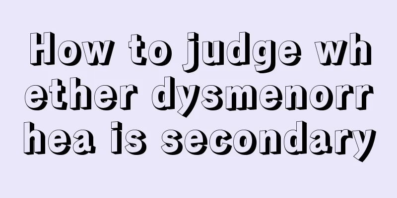 How to judge whether dysmenorrhea is secondary