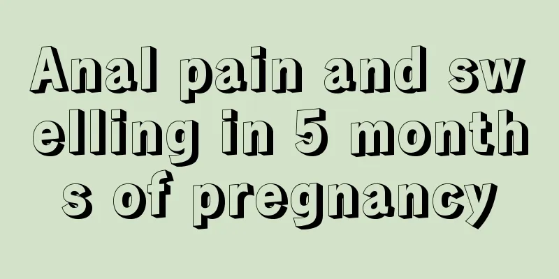 Anal pain and swelling in 5 months of pregnancy