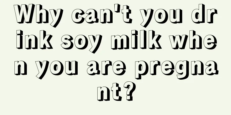 Why can't you drink soy milk when you are pregnant?