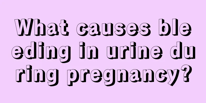 What causes bleeding in urine during pregnancy?