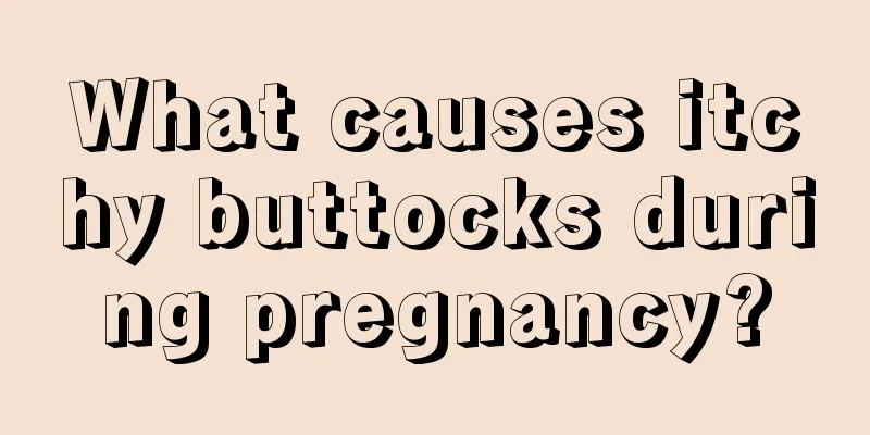 What causes itchy buttocks during pregnancy?