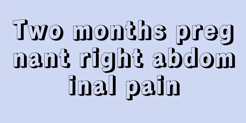 Two months pregnant right abdominal pain