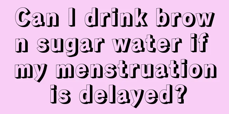 Can I drink brown sugar water if my menstruation is delayed?