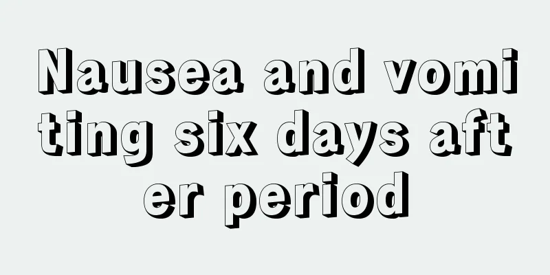 Nausea and vomiting six days after period