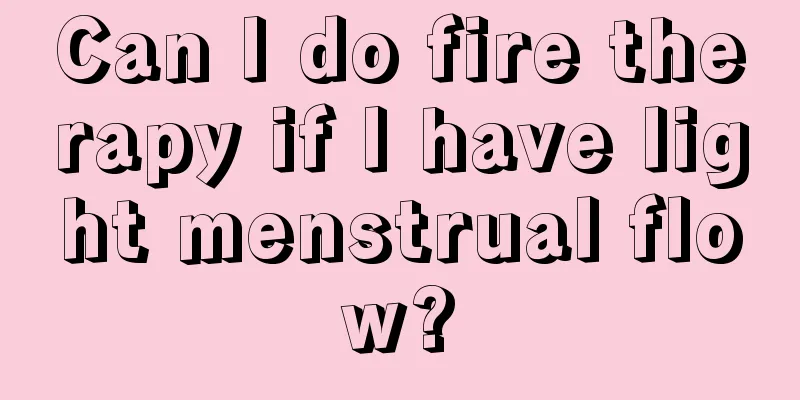 Can I do fire therapy if I have light menstrual flow?