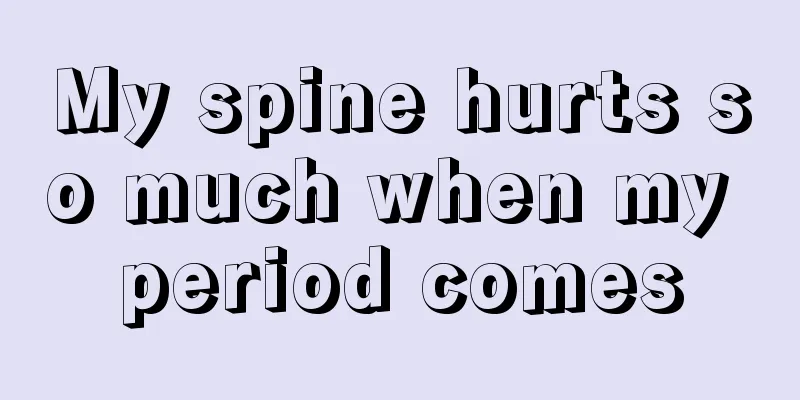 My spine hurts so much when my period comes