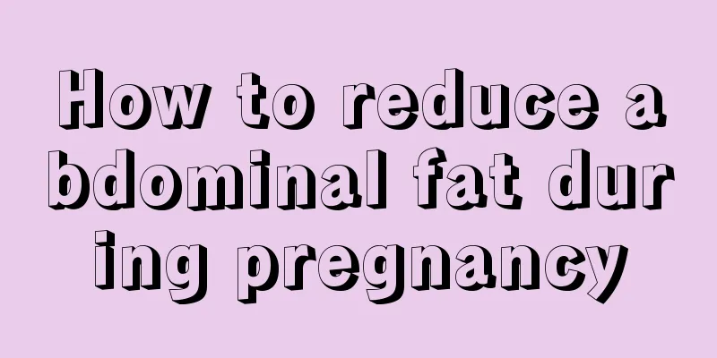 How to reduce abdominal fat during pregnancy