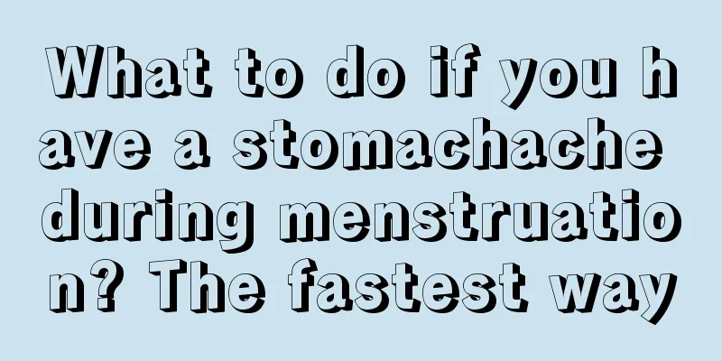 What to do if you have a stomachache during menstruation? The fastest way