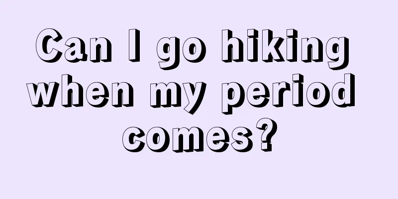 Can I go hiking when my period comes?