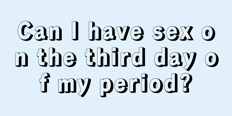 Can I have sex on the third day of my period?