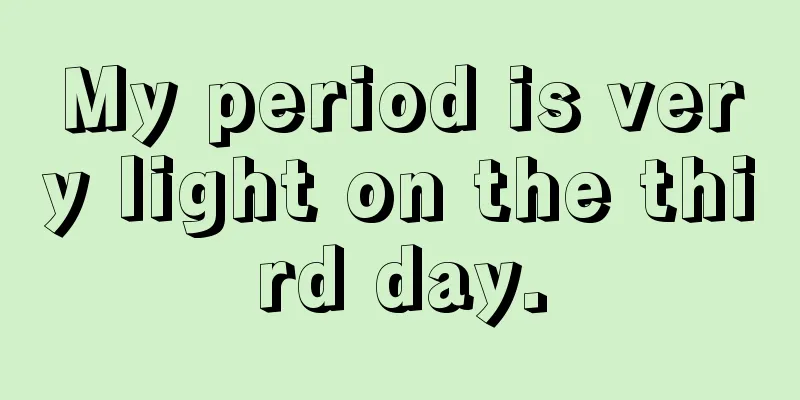 My period is very light on the third day.