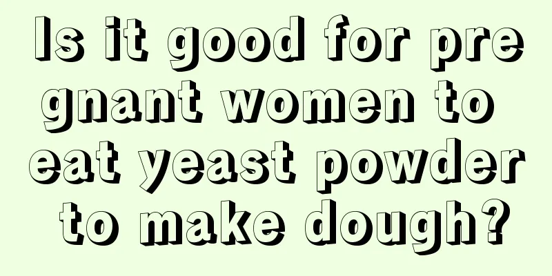 Is it good for pregnant women to eat yeast powder to make dough?