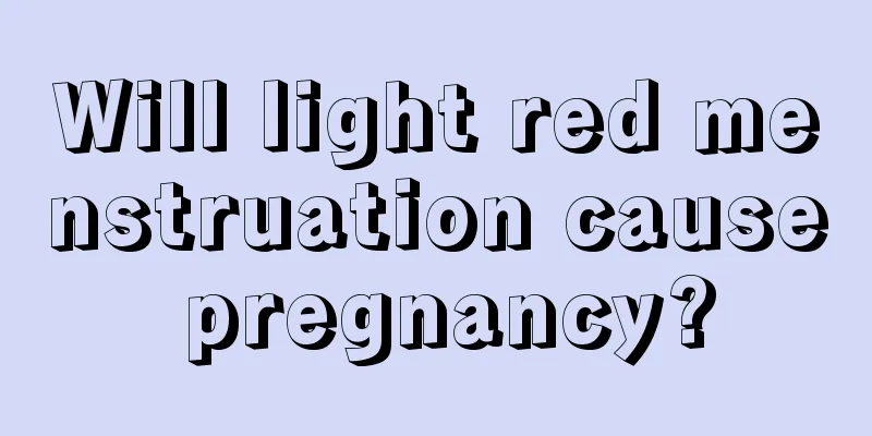 Will light red menstruation cause pregnancy?