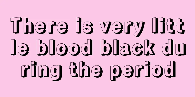 There is very little blood black during the period