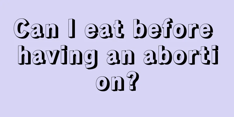 Can I eat before having an abortion?