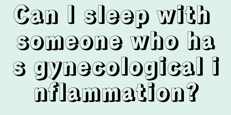 Can I sleep with someone who has gynecological inflammation?