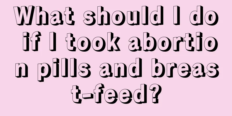 What should I do if I took abortion pills and breast-feed?