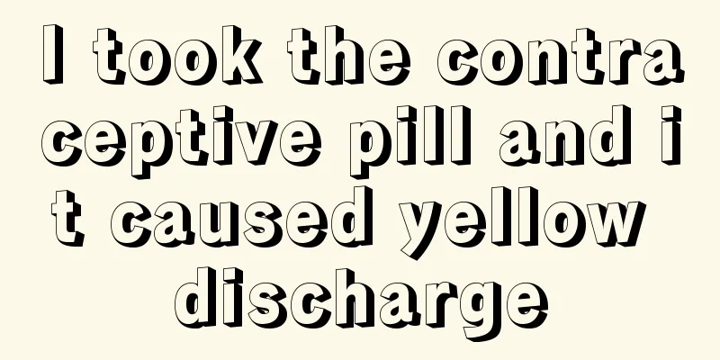 I took the contraceptive pill and it caused yellow discharge