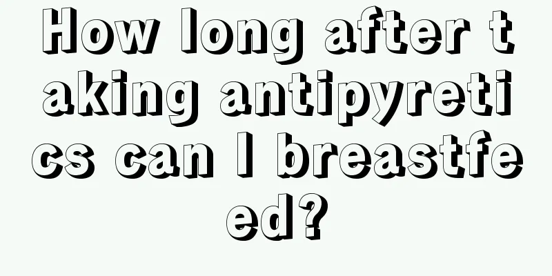 How long after taking antipyretics can I breastfeed?