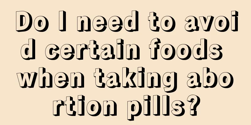 Do I need to avoid certain foods when taking abortion pills?