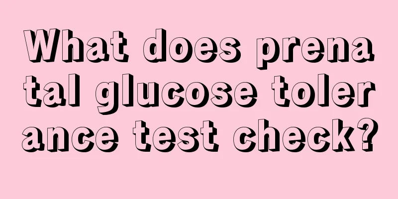 What does prenatal glucose tolerance test check?