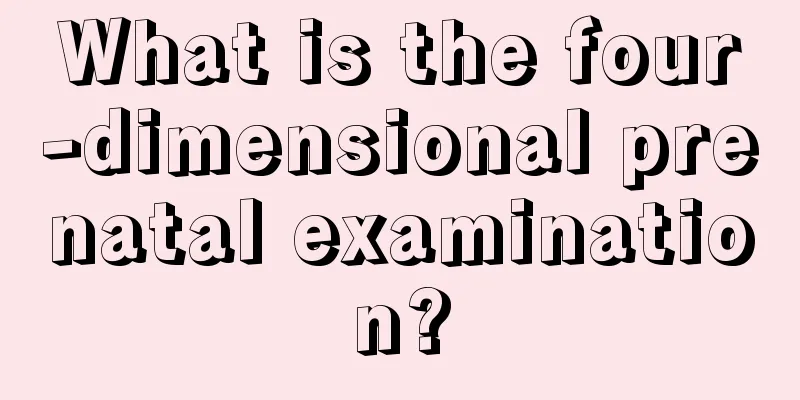 What is the four-dimensional prenatal examination?