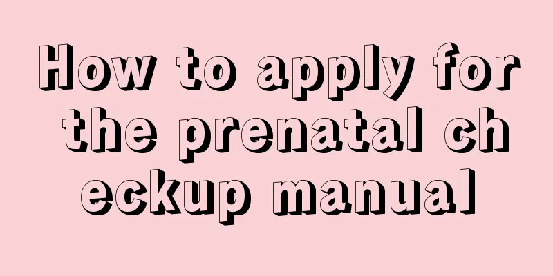 How to apply for the prenatal checkup manual